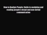 Read Book How to Analyze People: Guide to analyzing and reading people's visual and non-verbal