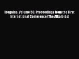 Read Book Ibogaine Volume 56: Proceedings from the First International Conference (The Alkaloids)