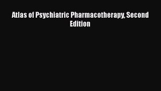 Read Book Atlas of Psychiatric Pharmacotherapy Second Edition E-Book Free