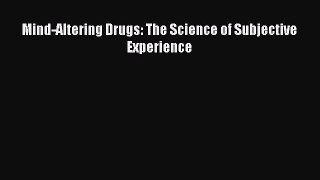 Read Book Mind-Altering Drugs: The Science of Subjective Experience E-Book Free