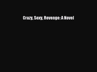 PDF Crazy Sexy Revenge: A Novel Free Books