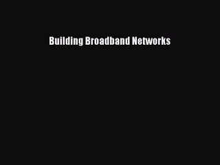 [PDF] Building Broadband Networks Download Online