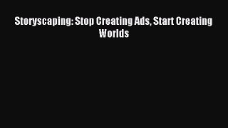 Download Storyscaping: Stop Creating Ads Start Creating Worlds PDF Free