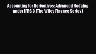 Read Accounting for Derivatives: Advanced Hedging under IFRS 9 (The Wiley Finance Series) Ebook