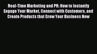 Read Real-Time Marketing and PR: How to Instantly Engage Your Market Connect with Customers