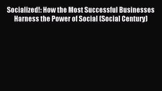 Read Socialized!: How the Most Successful Businesses Harness the Power of Social (Social Century)