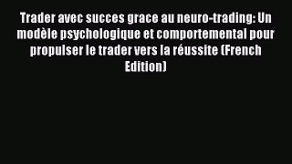 [PDF] Trader avec succes grace au neuro-trading: Un modÃ¨le psychologique et comportemental