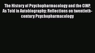 Read Book The History of Psychopharmacology and the CINP As Told in Autobiography: Reflections