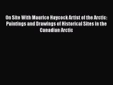 Read On Site With Maurice Haycock Artist of the Arctic: Paintings and Drawings of Historical