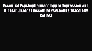 Read Book Essential Psychopharmacology of Depression and Bipolar Disorder (Essential Psychopharmacology