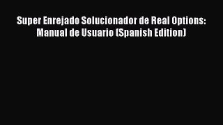 [PDF] Super Enrejado Solucionador de Real Options: Manual de Usuario (Spanish Edition) Download