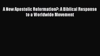 Read Books A New Apostolic Reformation?: A Biblical Response to a Worldwide Movement PDF Free