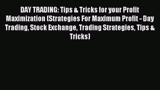 [PDF] DAY TRADING: Tips & Tricks for your Profit Maximization (Strategies For Maximum Profit