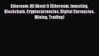 [PDF] Ethereum: All About It (Ethereum Investing Blockchain Cryptocurrencies Digital Currencies