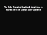 Read The Color Scanning Handbook: Your Guide to Hewlett-Packard Scanjet Color Scanners Ebook