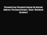 Read Password Log: Password Journal: An Internet Address /Password Keeper / Diary / Notebook