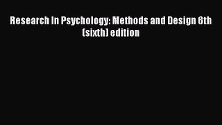 Read Book Research In Psychology: Methods and Design 6th (sixth) edition E-Book Free