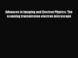 Read Advances in Imaging and Electron Physics: The scanning transmission electron microscope