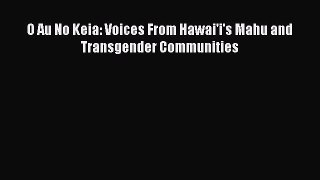 Download Book O Au No Keia: Voices From Hawai'i's Mahu and Transgender Communities PDF Free