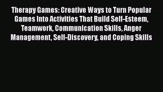 Read Book Therapy Games: Creative Ways to Turn Popular Games Into Activities That Build Self-Esteem