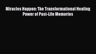 Download Book Miracles Happen: The Transformational Healing Power of Past-Life Memories PDF