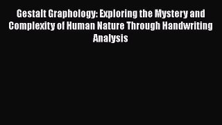 Read Book Gestalt Graphology: Exploring the Mystery and Complexity of Human Nature Through