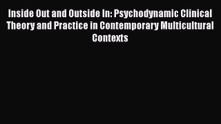 Read Book Inside Out and Outside In: Psychodynamic Clinical Theory and Practice in Contemporary