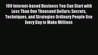 Download 199 Internet-based Business You Can Start with Less Than One Thousand Dollars: Secrets