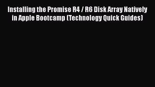 Read Installing the Promise R4 / R6 Disk Array Natively in Apple Bootcamp (Technology Quick