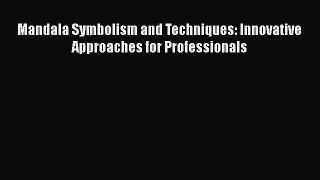 Read Book Mandala Symbolism and Techniques: Innovative Approaches for Professionals E-Book