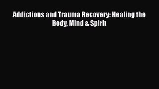 Download Book Addictions and Trauma Recovery: Healing the Body Mind & Spirit PDF Online