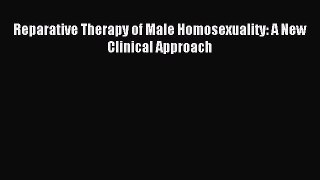 Read Reparative Therapy of Male Homosexuality: A New Clinical Approach PDF Free