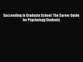 [PDF] Succeeding in Graduate School: The Career Guide for Psychology Students Download Online