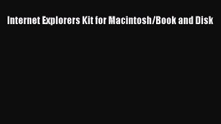 Read Internet Explorers Kit for Macintosh/Book and Disk Ebook Free