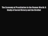 Read Book The Economy of Prostitution in the Roman World: A Study of Social History and the