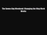 Read The Seven-Day Weekend: Changing the Way Work Works Ebook Free