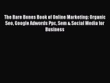 Read The Bare Bones Book of Online Marketing: Organic Seo Google Adwords Ppc Sem & Social Media