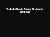 Read Book The Craft of Family Therapy: Challenging Certainties ebook textbooks