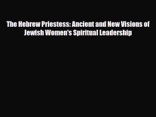 Read Books The Hebrew Priestess: Ancient and New Visions of  Jewish Women's Spiritual Leadership