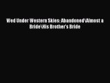 Download Wed Under Western Skies: Abandoned/Almost a Bride/His Brother's Bride  Read Online