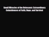 Read Books Small Miracles of the Holocaust: Extraordinary Coincidences of Faith Hope and Survival