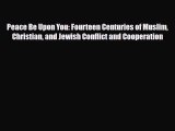 Read Books Peace Be Upon You: Fourteen Centuries of Muslim Christian and Jewish Conflict and