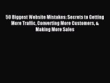 Read 50 Biggest Website Mistakes: Secrets to Getting More Traffic Converting More Customers