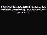 Read A Quick Start Guide to Social Media Marketing: High Impact Low-Cost Marketing That Works