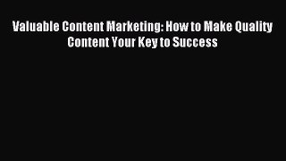 Download Valuable Content Marketing: How to Make Quality Content Your Key to Success Ebook