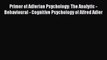 Read Book Primer of Adlerian Psychology: The Analytic - Behavioural - Cognitive Psychology