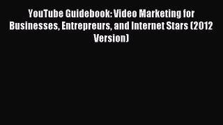 Read YouTube Guidebook: Video Marketing for Businesses Entrepreurs and Internet Stars (2012