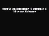 Read Book Cognitive-Behavioral Therapy for Chronic Pain in Children and Adolescents ebook textbooks