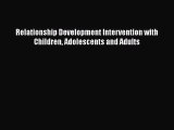 Read Book Relationship Development Intervention with Children Adolescents and Adults ebook
