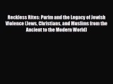 Download Books Reckless Rites: Purim and the Legacy of Jewish Violence (Jews Christians and